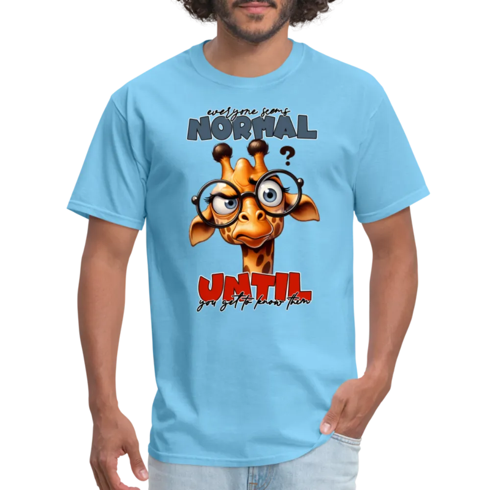 Everyone Seems Normal Until you Know Them T-Shirt (Silly Giraffe)