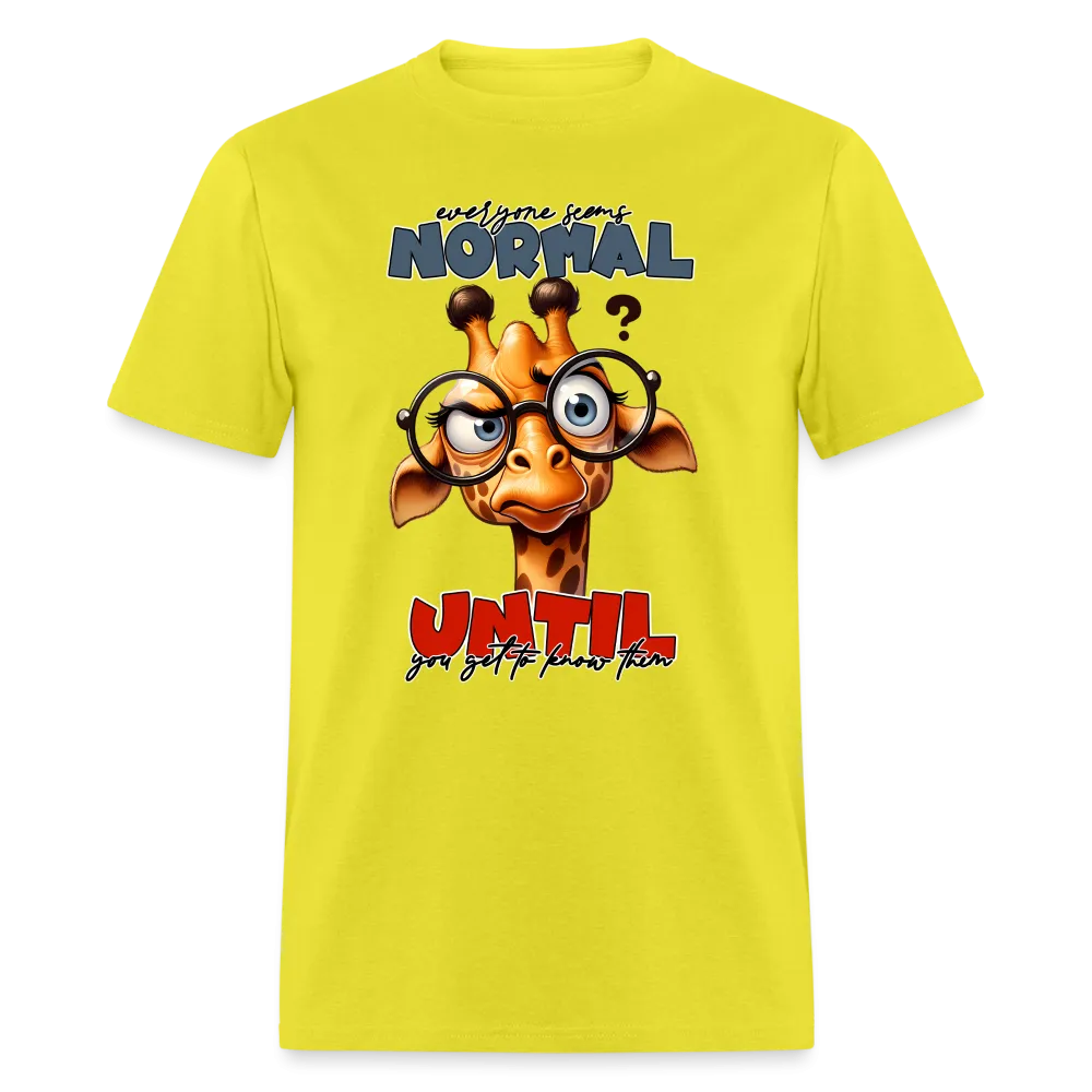 Everyone Seems Normal Until you Know Them T-Shirt (Silly Giraffe)